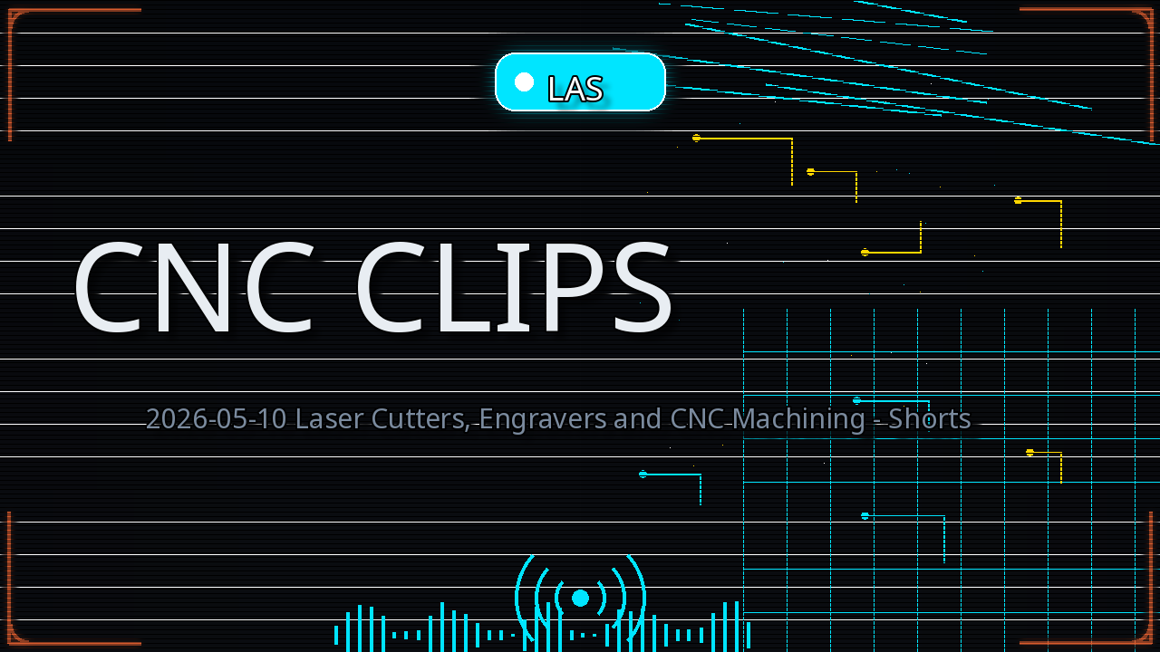 Thumbnail for 2026-05-10 Laser Cutters, Engravers and CNC Machining - Shorts