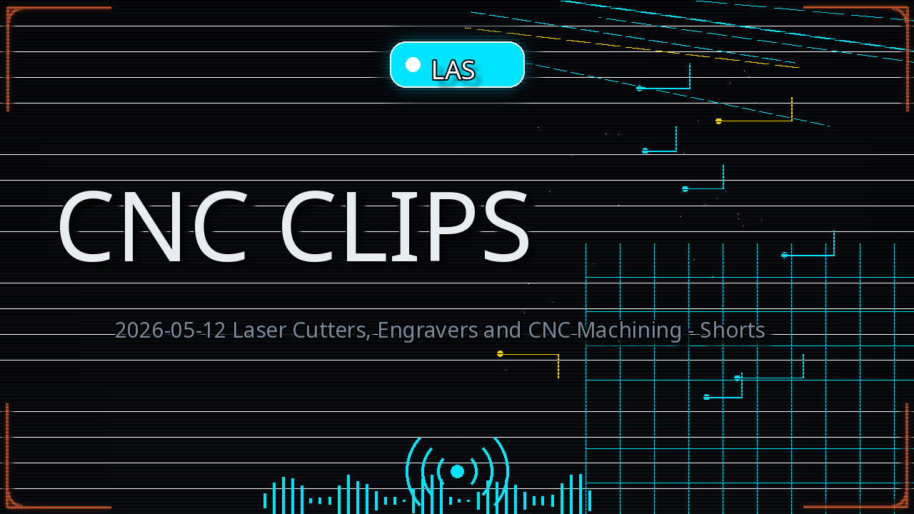 Thumbnail for 2026-05-12 Laser Cutters, Engravers and CNC Machining - Shorts